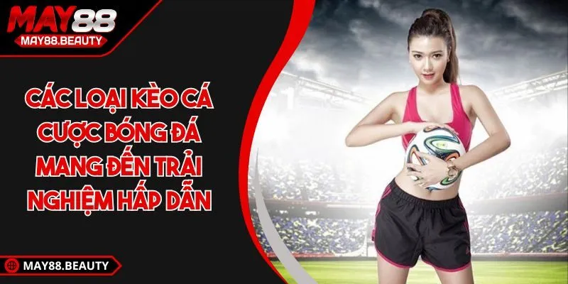 Các loại kèo cá cược bóng đá