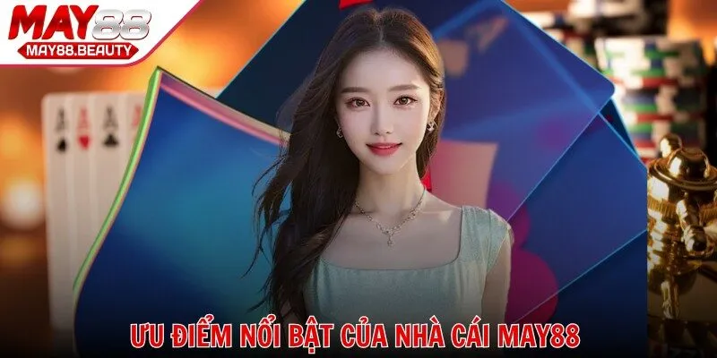 Những ưu điểm nổi bật của nhà cái MAY88 dành đến cho khách hàng