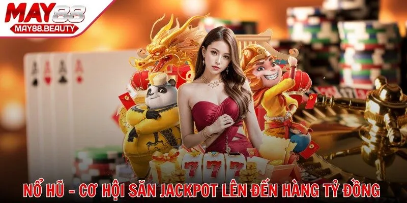 Nổ hũ - Cơ hội săn jackpot lên đến hàng tỷ đồng tại nhà cái