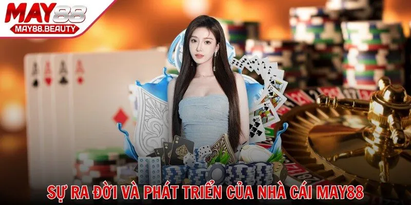 Sự ra đời và phát triển của nhà cái MAY88