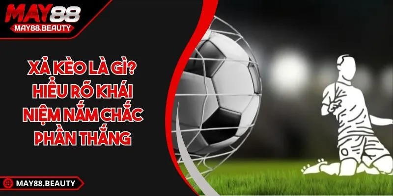 Xả kèo là gì?